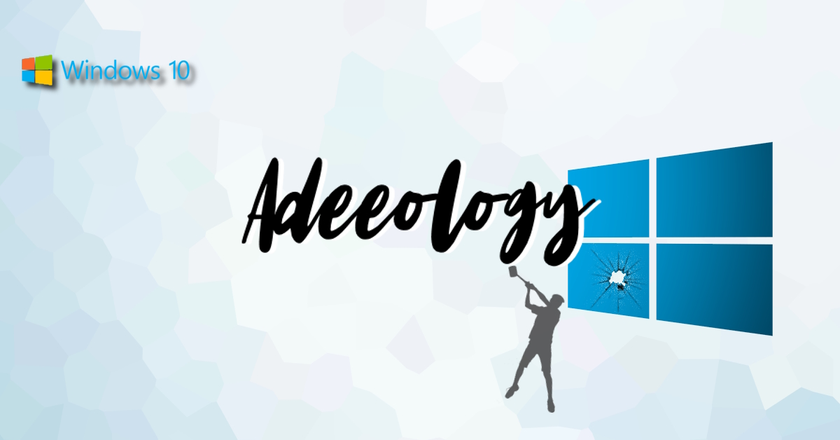 A featured image of a Windows 10 logo being smashed by a silhouetted man bearing a mallet. The top left corner has a Windows logo with the Windows 10 wording, and Adeeology is branded in the middle of the image.